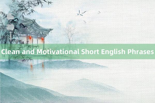 Clean and Motivational Short English Phrases